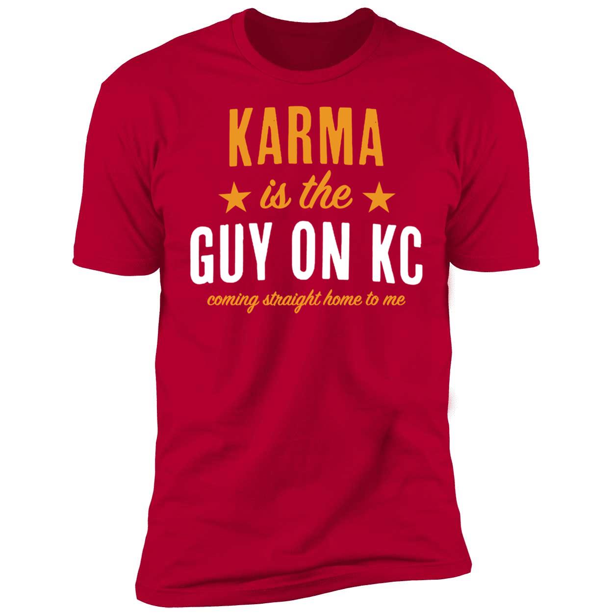 Karma Is The Guy On Kc Coming Straight Home To Me Shirt 5 1.jpg