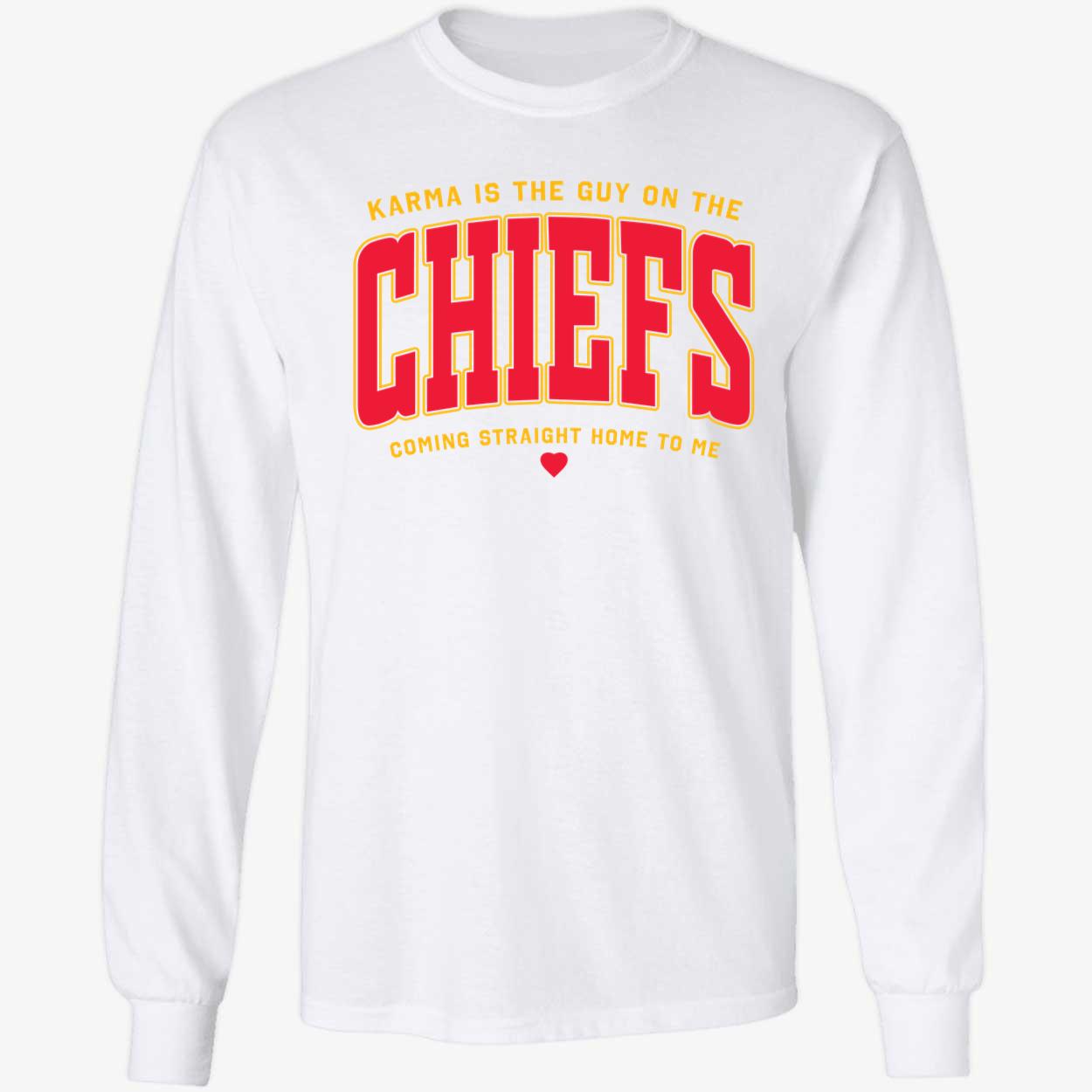Karma Is The Guy On The Chiefs Coming Straight Home To Me Shirt 4 1.jpg