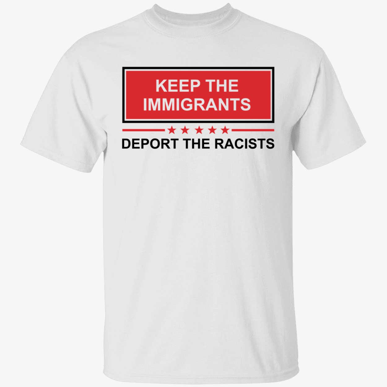 Keep The Immigrants Deport The Racists Shirt