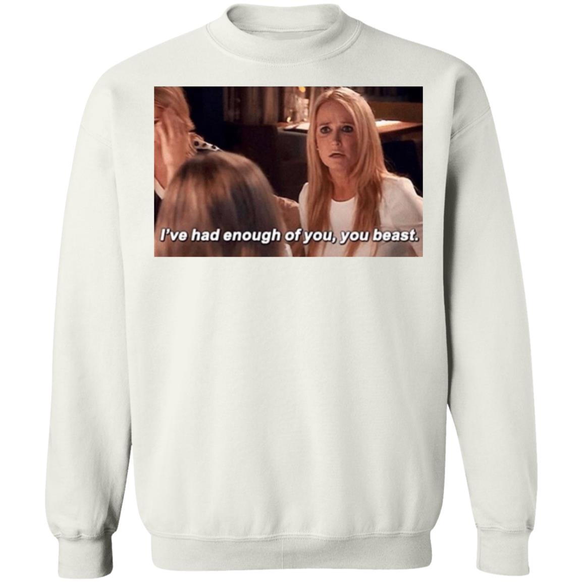 Kim Richards Rhobh I've Had Enough Of You You Beast Sweatshirt