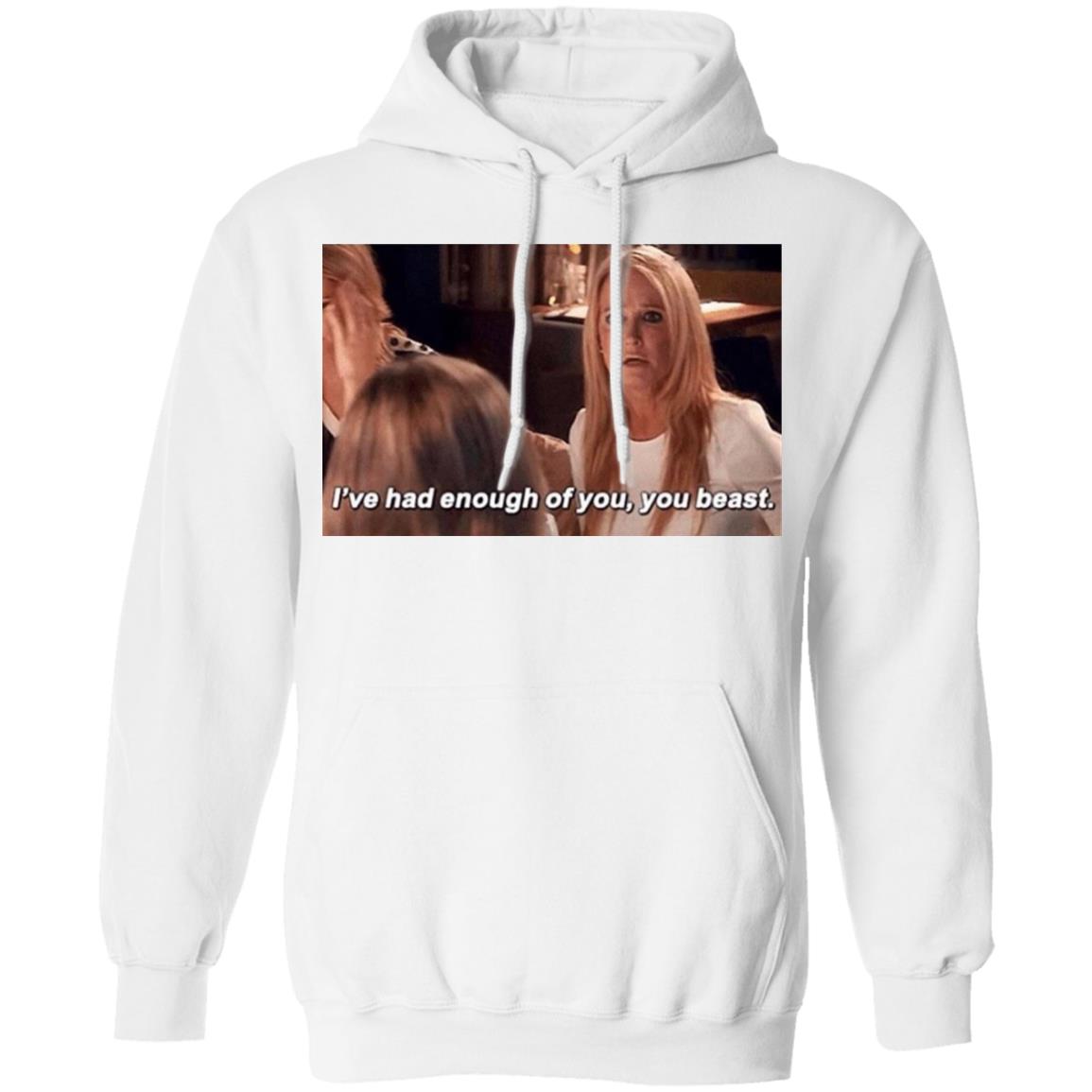 Kim Richards Rhobh I've Had Enough Of You You Beast Hoodie