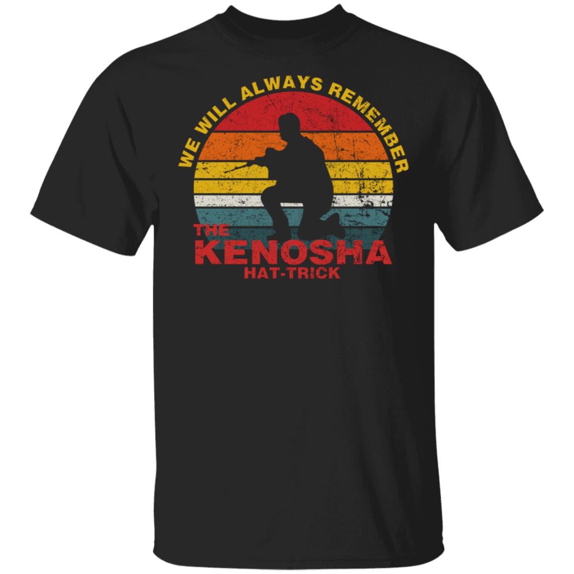 Kyle Rittenhouse We Will Always Remember The Kenosha Hat Trick Shirt
