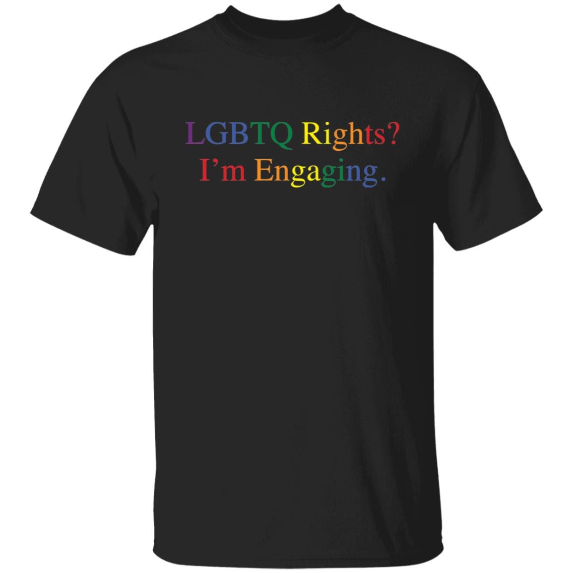 LGBTQ Rights I'm Engaging Shirt