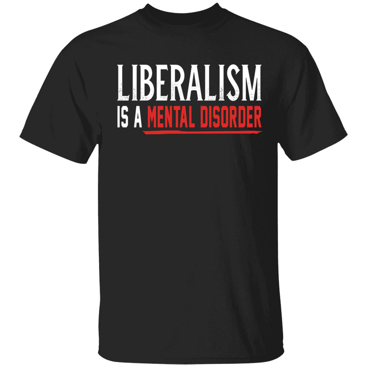 Liberalism Is A Mental Disorder Shirt