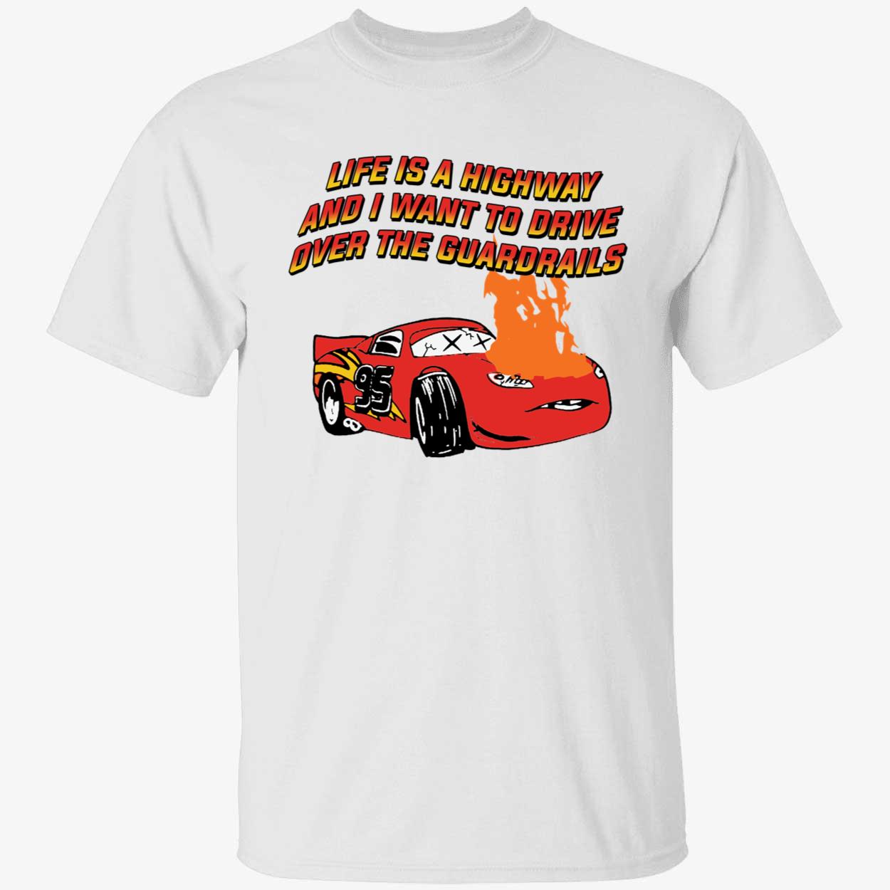 Life Is A Highway And I Want To Drive Over The Guardrails Shirt 1 1.jpg