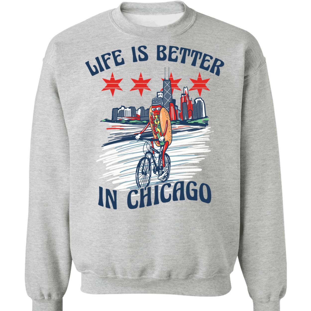 Life Is Better In Chicago Sweatshirt