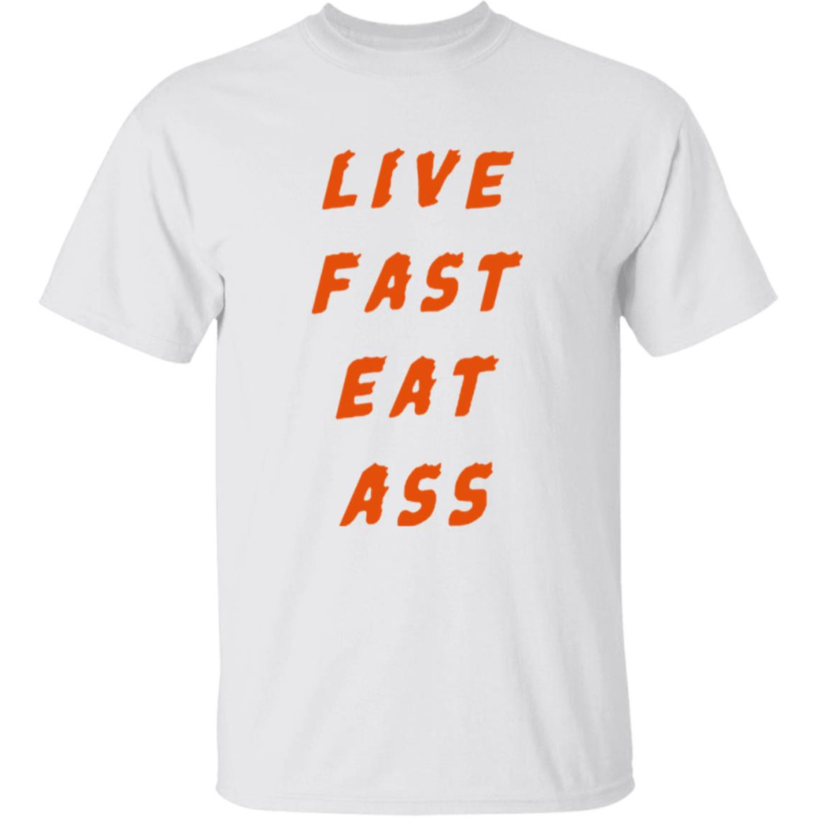 Live Fast Eat Ass Shirt