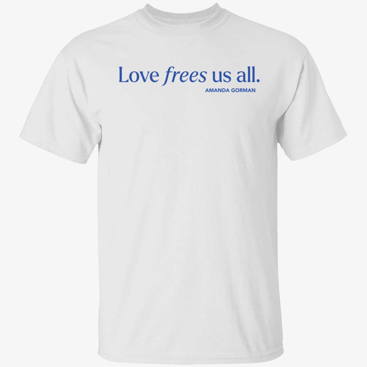 Love Frees Us All Amanda Gorman Shirt