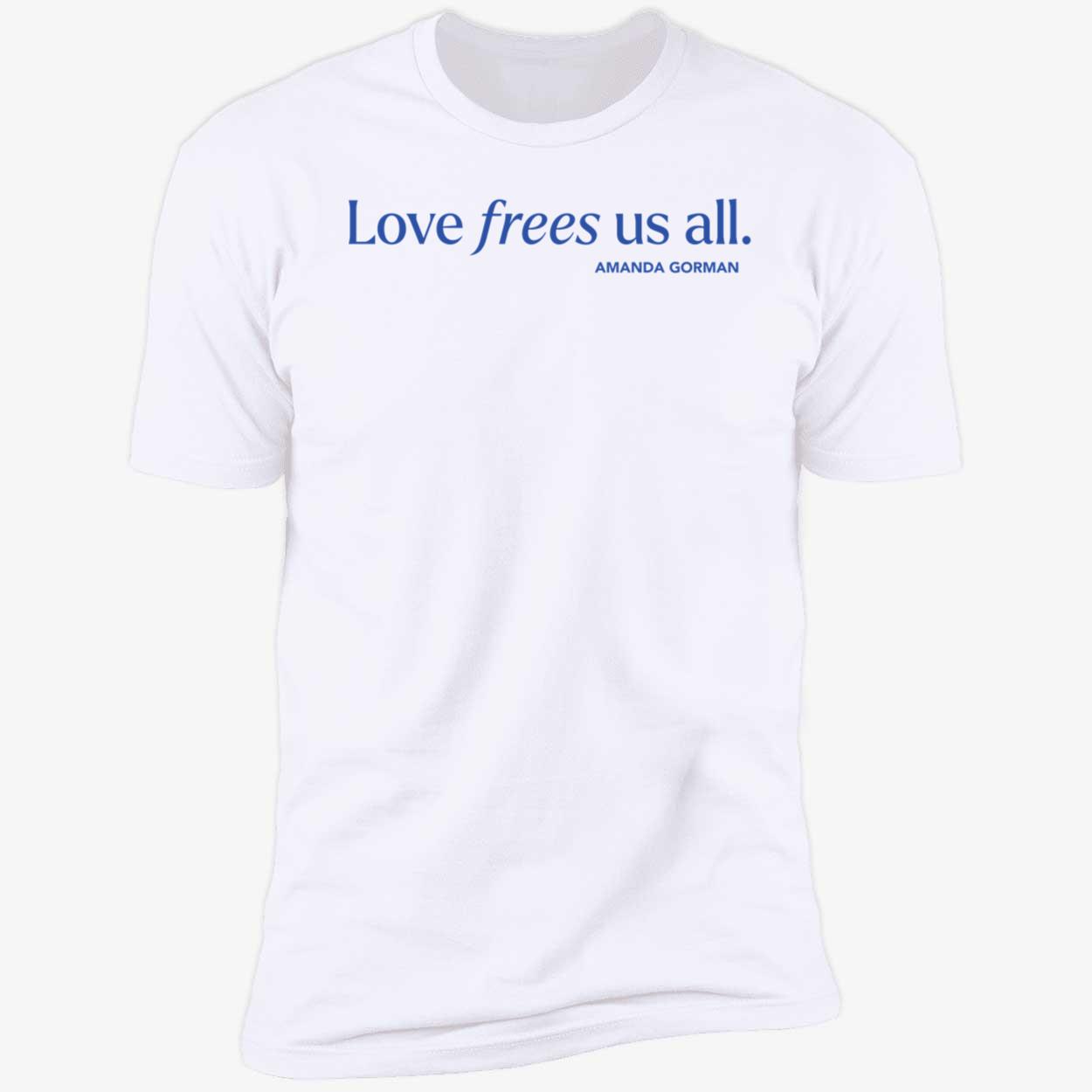 Love Frees Us All Amanda Gorman Shirt. 5 1.jpg