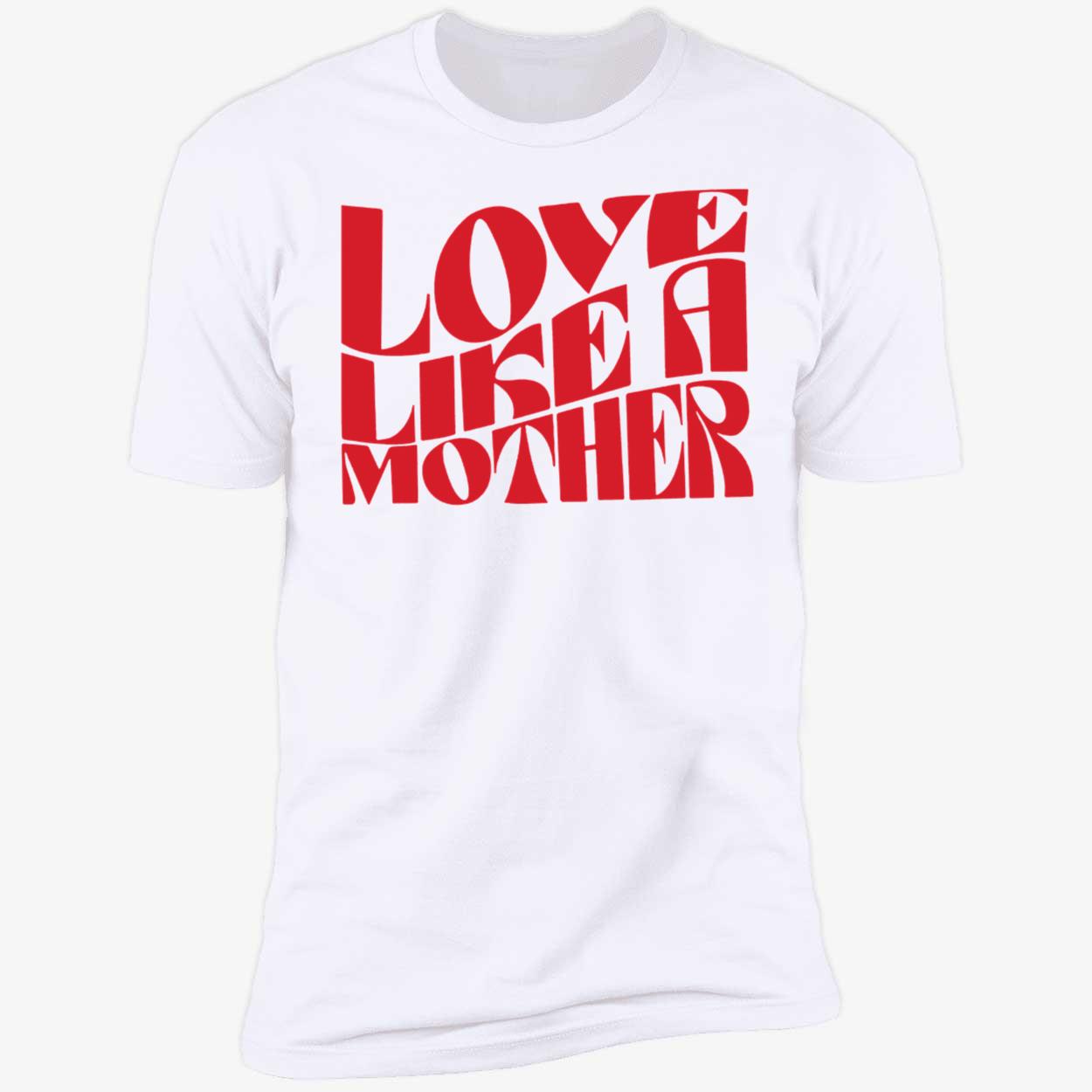 Love Like A Mother Shirt 5 1.jpg