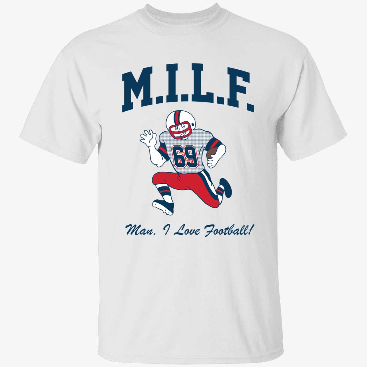 MILF Man I Love Football 69 Shirt