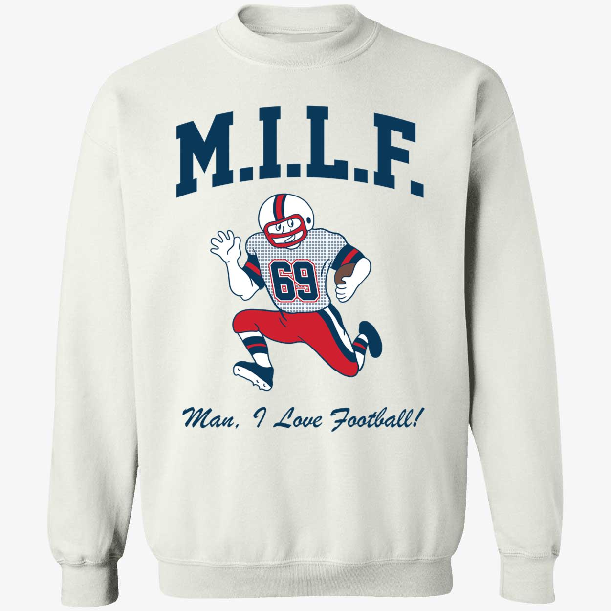 MILF Man I Love Football 69 Sweatshirt