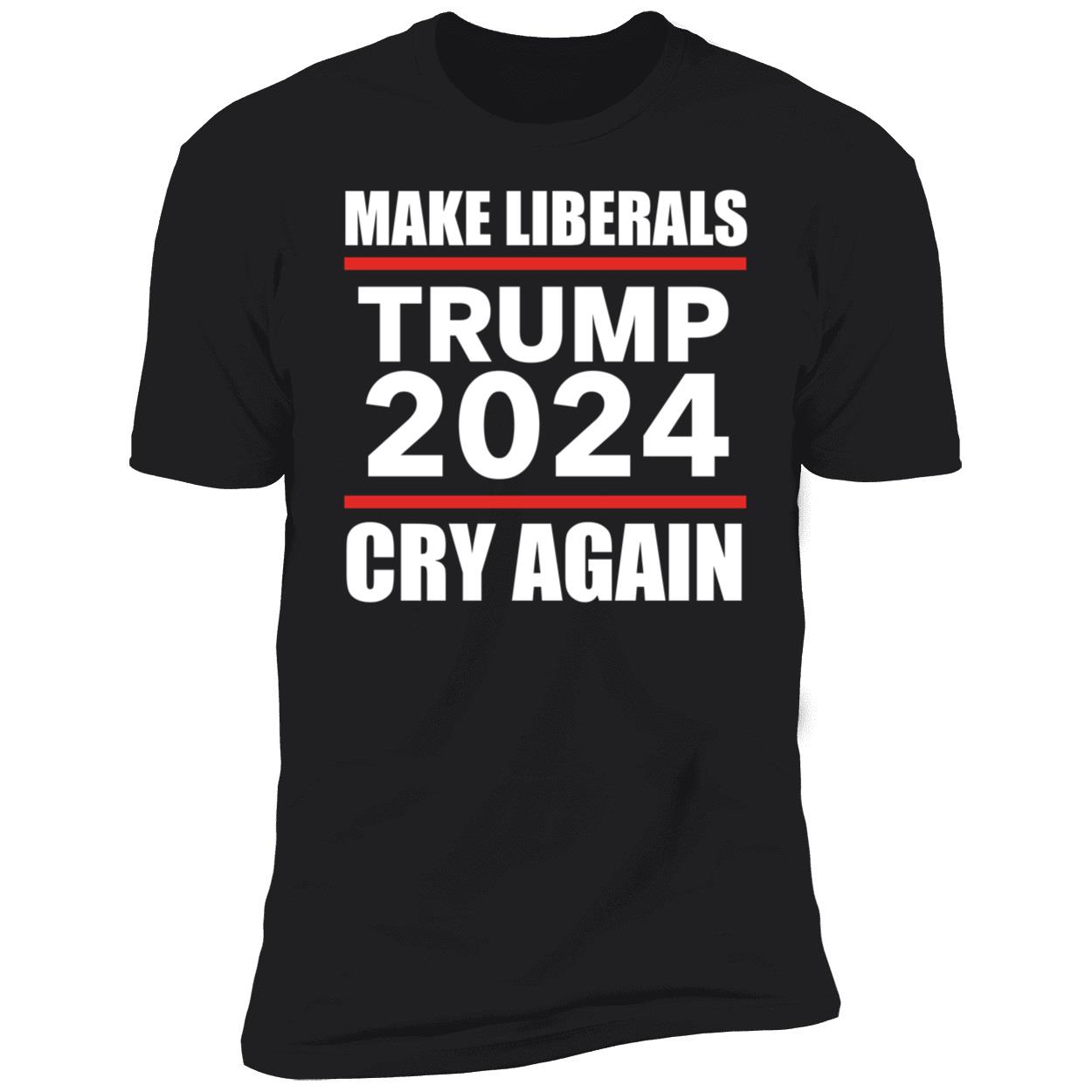 Make Liberals Cry Again Trump 2024 Premium SS T-Shirt