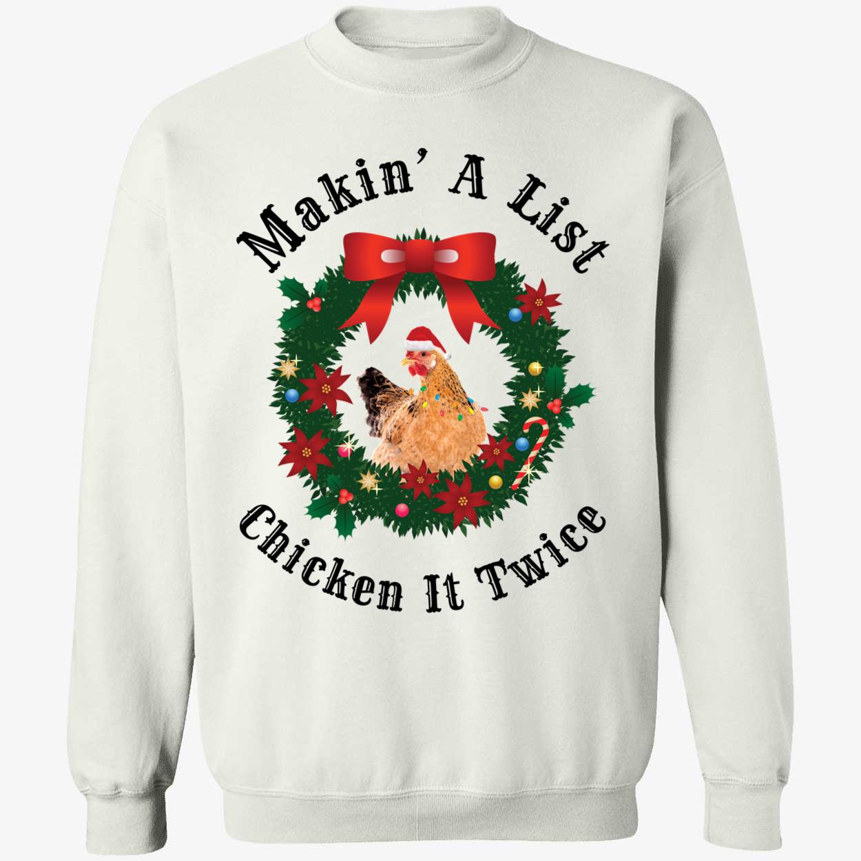 Makin' A List Chicken It Twice Christmas Sweatshirt