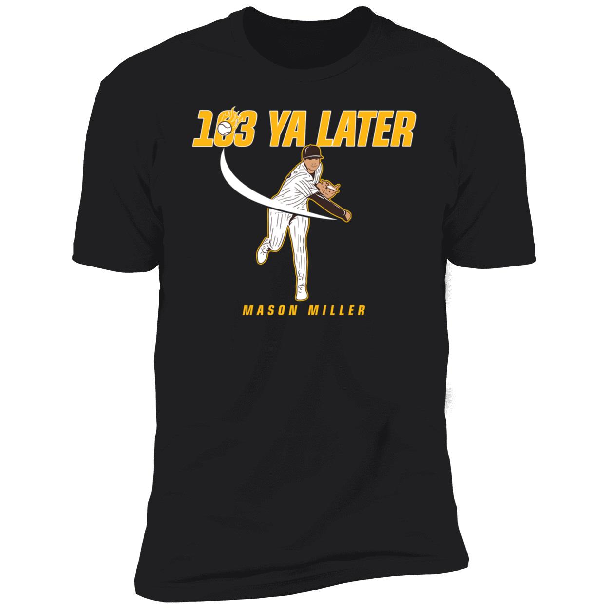 Mason Miller 103 Ya Later San Diego Shirt 5 1.jpg