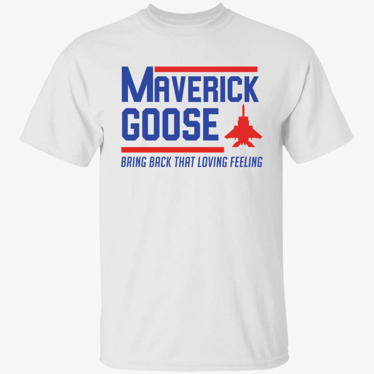 Maverick Goose Bring Back That Loving Feeling Shirt