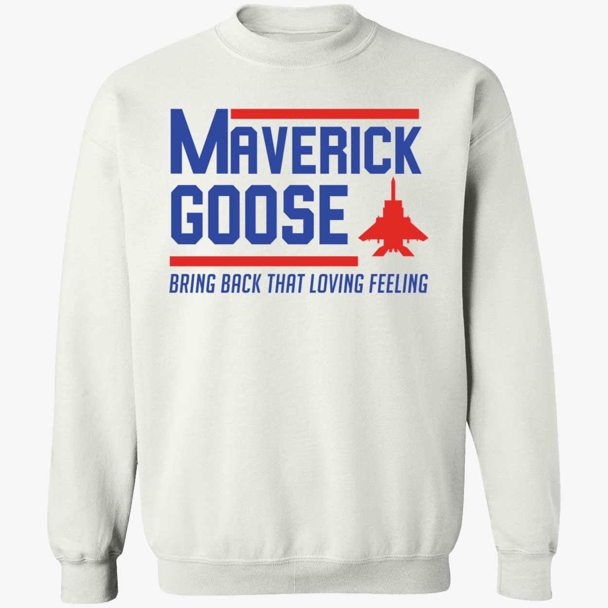 Maverick Goose Bring Back That Loving Feeling Sweatshirt