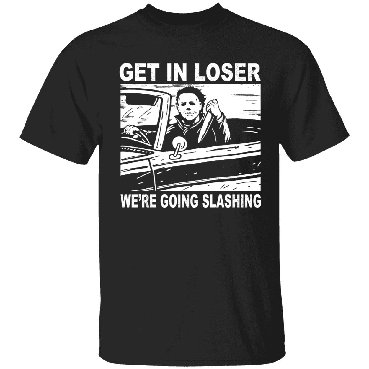 Michael Myers Ge In Loser We're Going Slashing Shirt