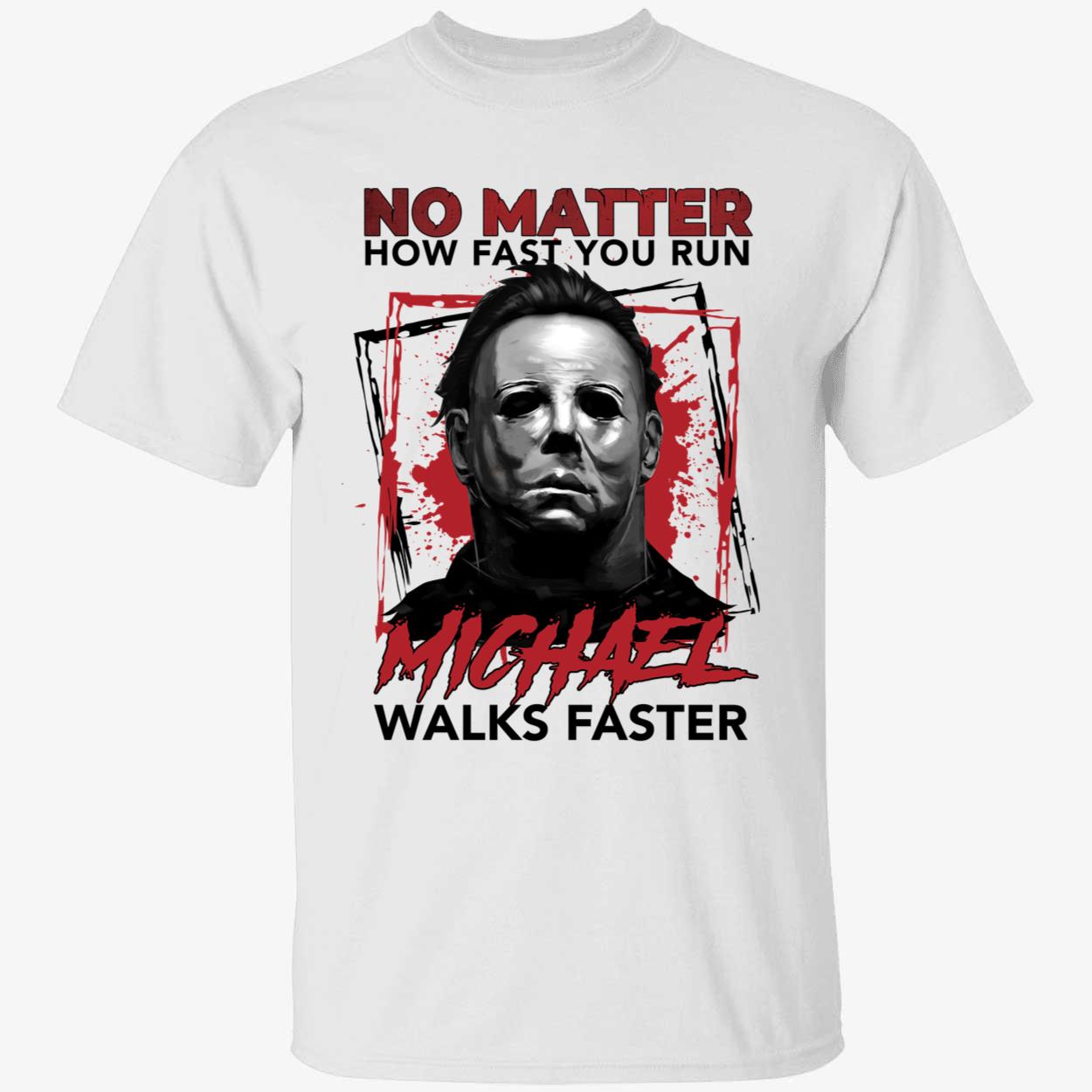 Michael Myers No Matter How Fast You Run Michael Walks Faster Shirt