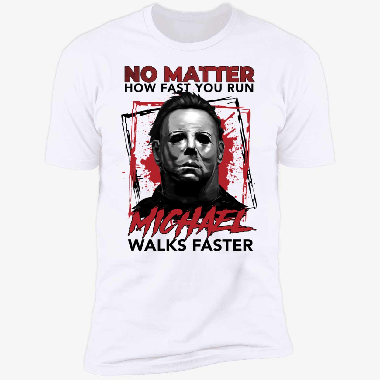 Michael Myers No Matter How Fast You Run Michael Walks Faster Premium SS T-Shirt