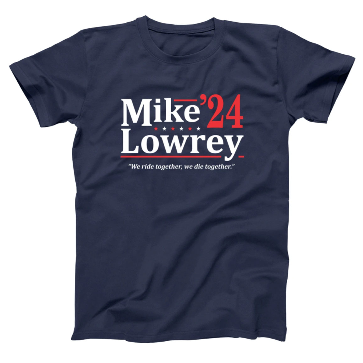Mike Lowrey 2024 We Ride Together We Die Together Shirt