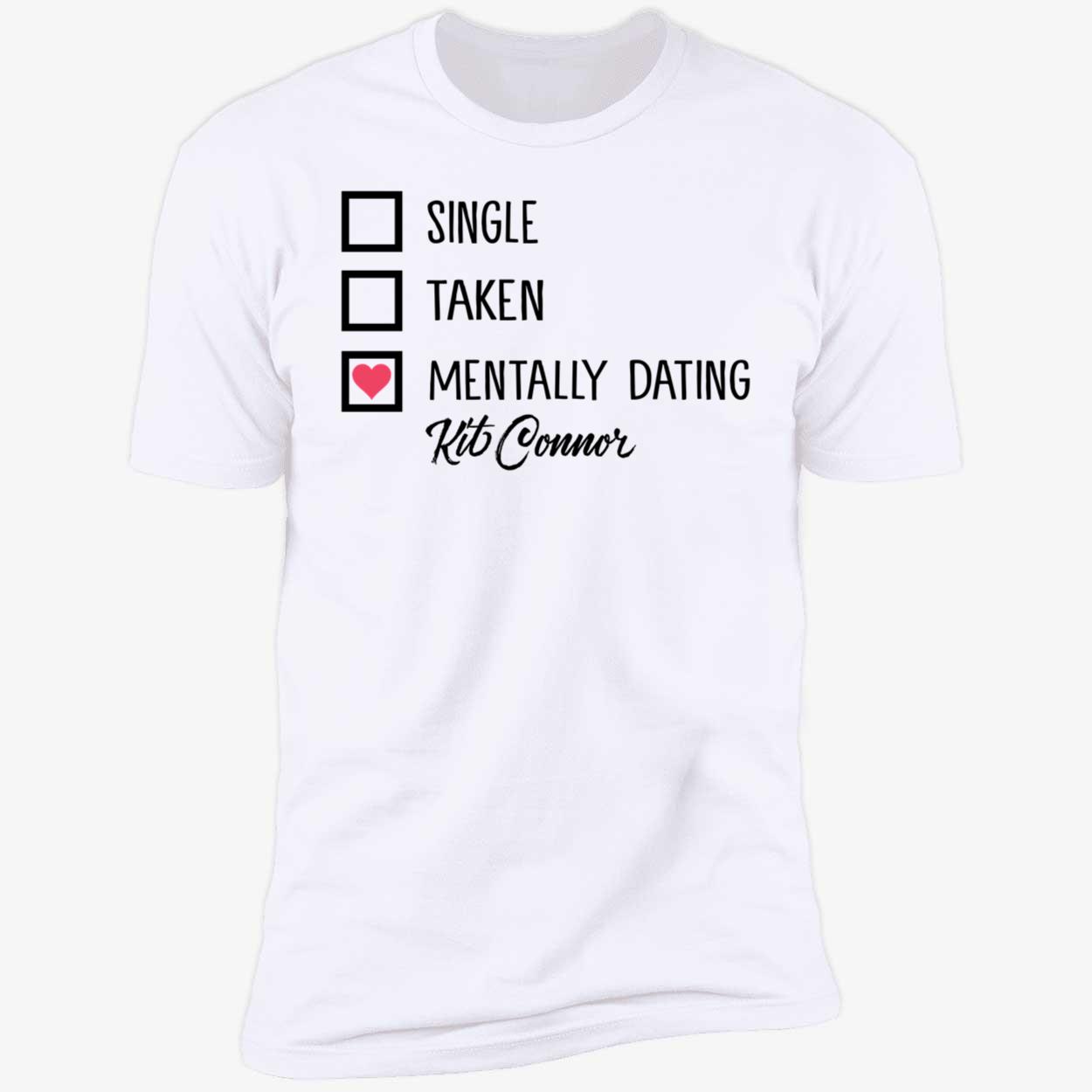 Mills Single Taken Mentally Dating Kit Connor Premium SS T-Shirt