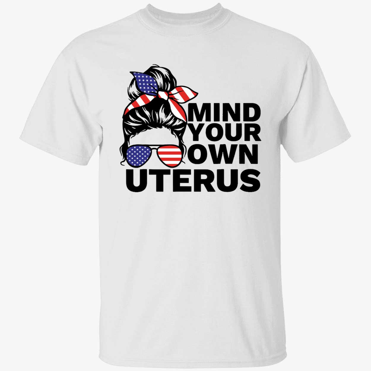 Mind Your Own Uterus Pro Choice Shirt