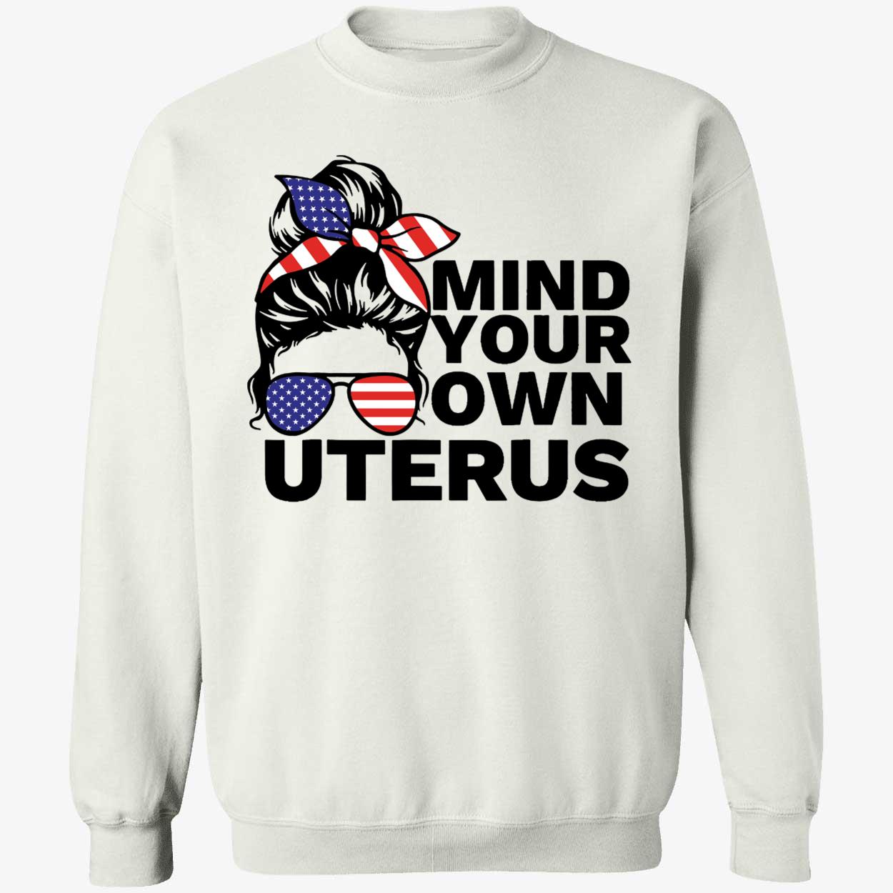 Mind Your Own Uterus Pro Choice Sweatshirt