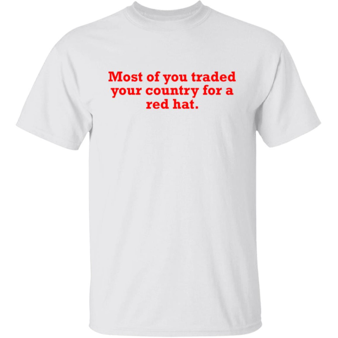Most Of You Traded Your Country For A Red Hat Shirt