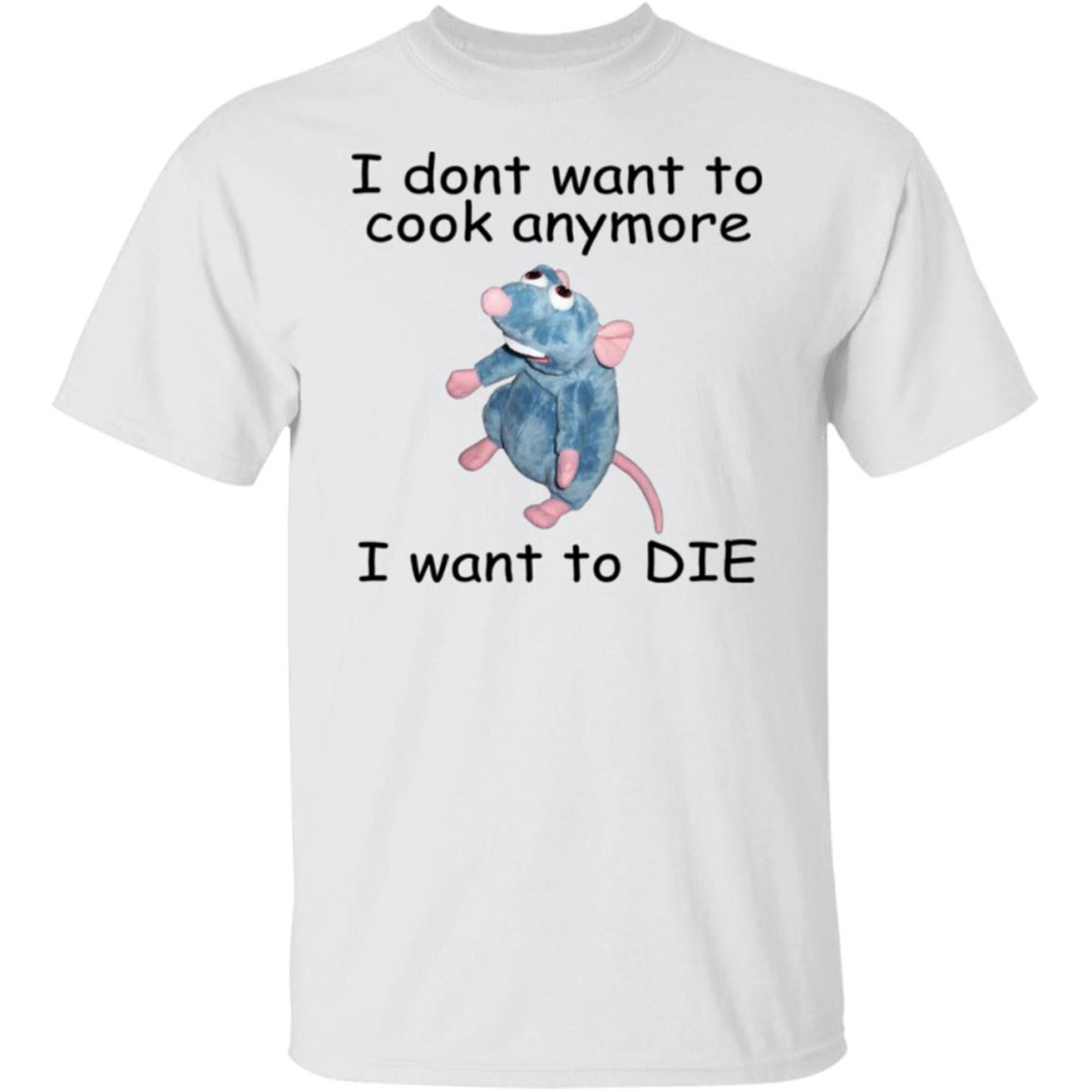 Mouse I Don't Want To Cook Anymore I Want To Die Shirt