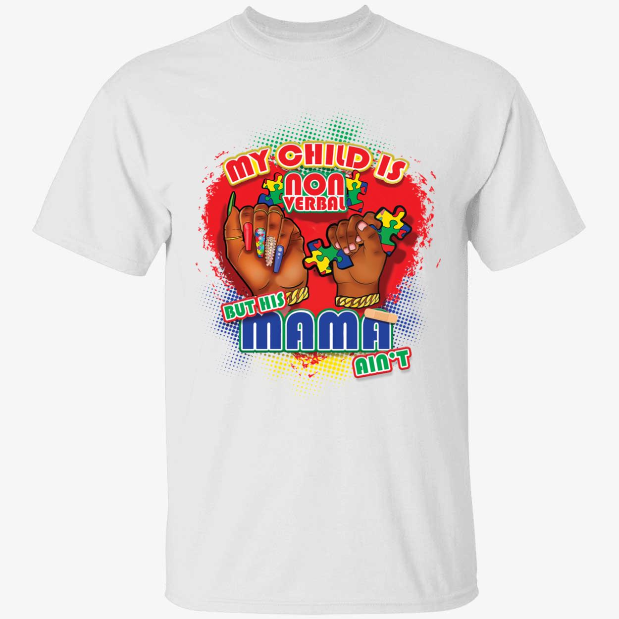 My Child Is Non Verbal But His Mama Aint Shirt 1 1.jpg
