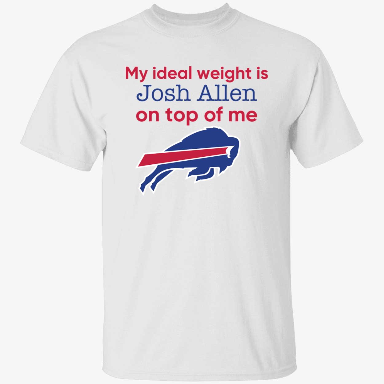 My Ideal Weight Is Josh Allen On Top Of Me Bufalo Bills Shirt 1 1.jpg