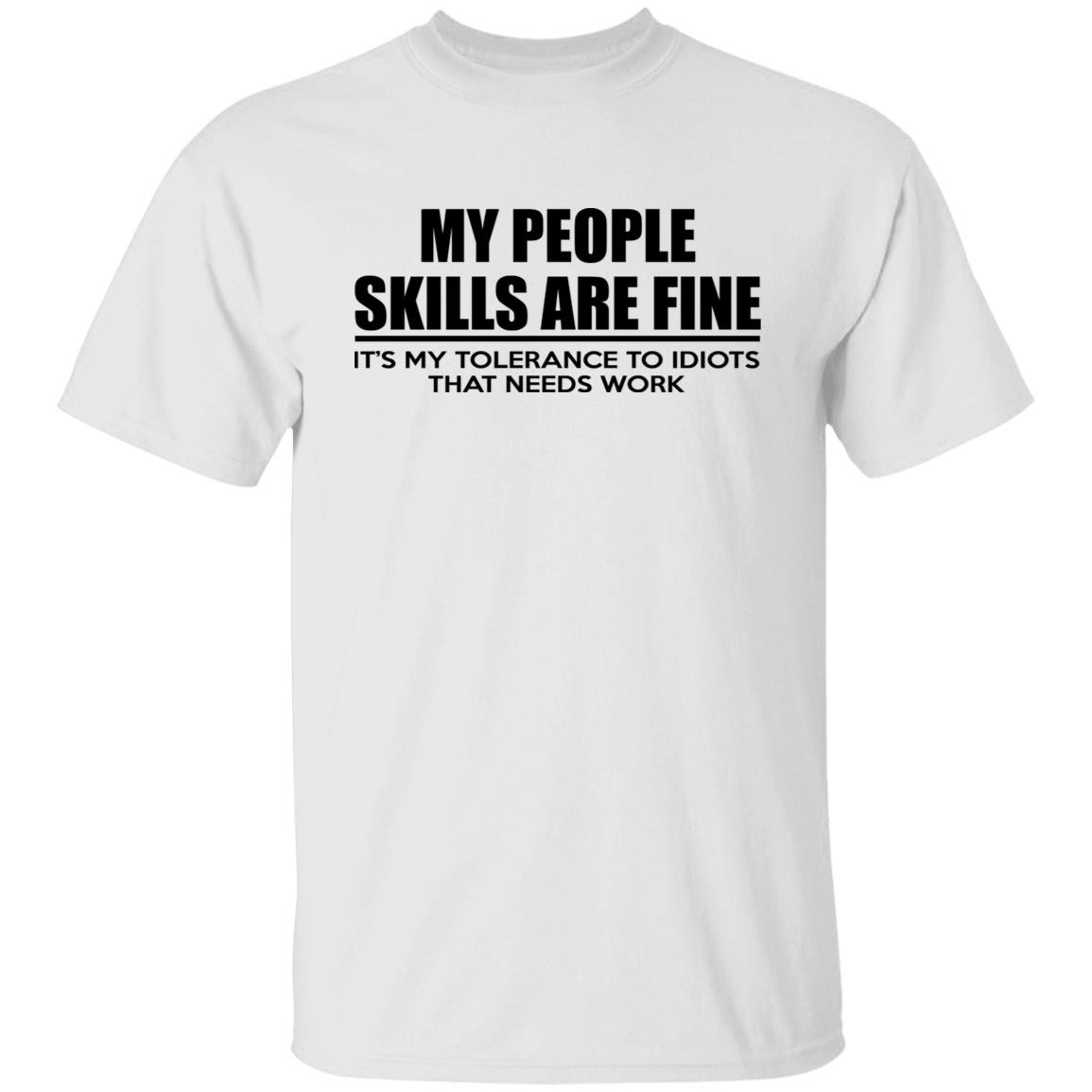 My People Skills Are Fine It's My Tolerance To Idiots That Needs Work Shirt