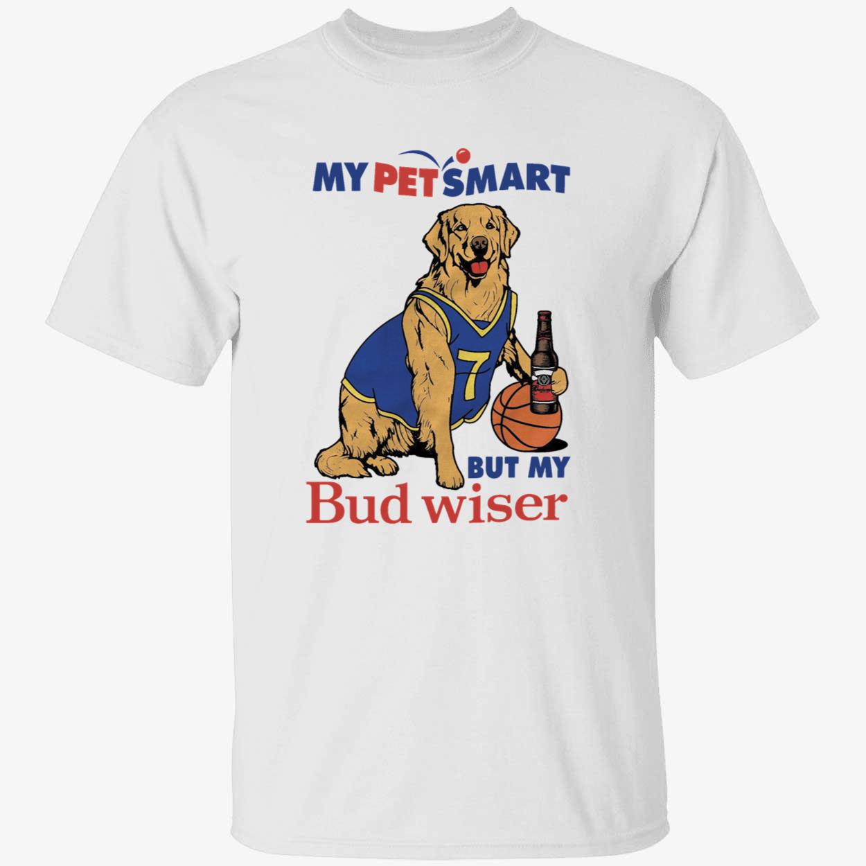My Pet Smart But My Bud Wiser Shirt 1 1.jpg