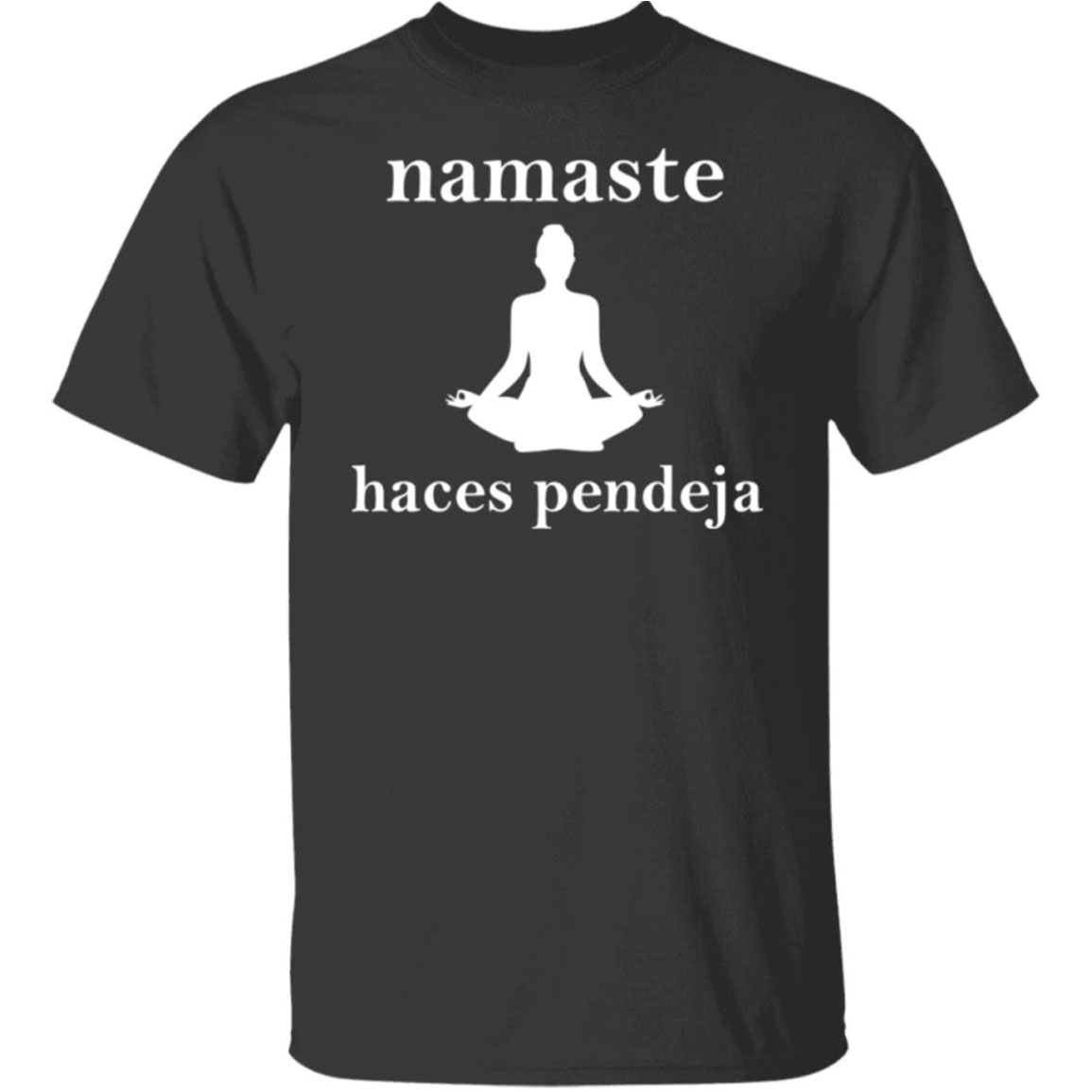 Namaste Haces Pendeja Shirt