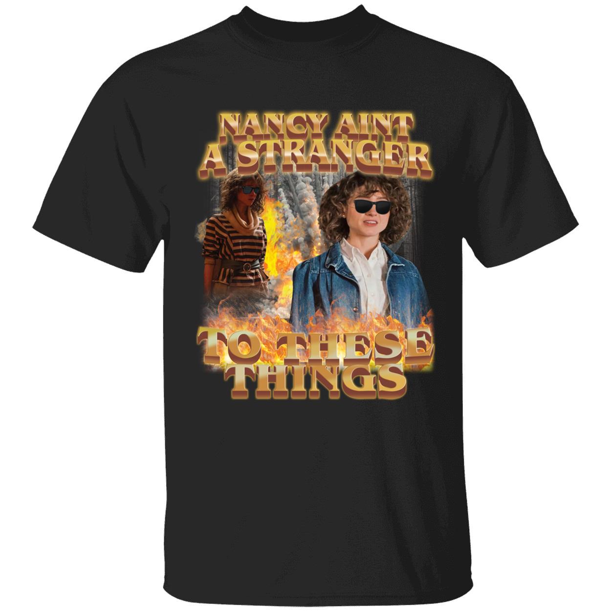 Nancy Aint A Stranger To These Things Shirt