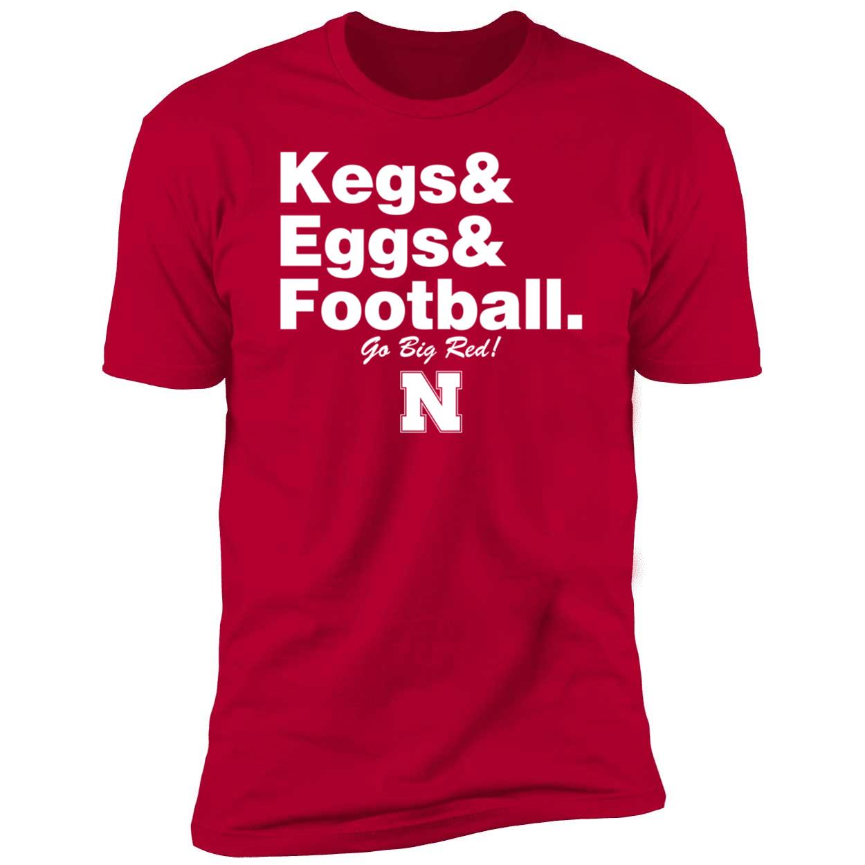 Nebraska Cornhuskers Kegs Eggs Football Go Big Red Shirt 5 1 2.jpg