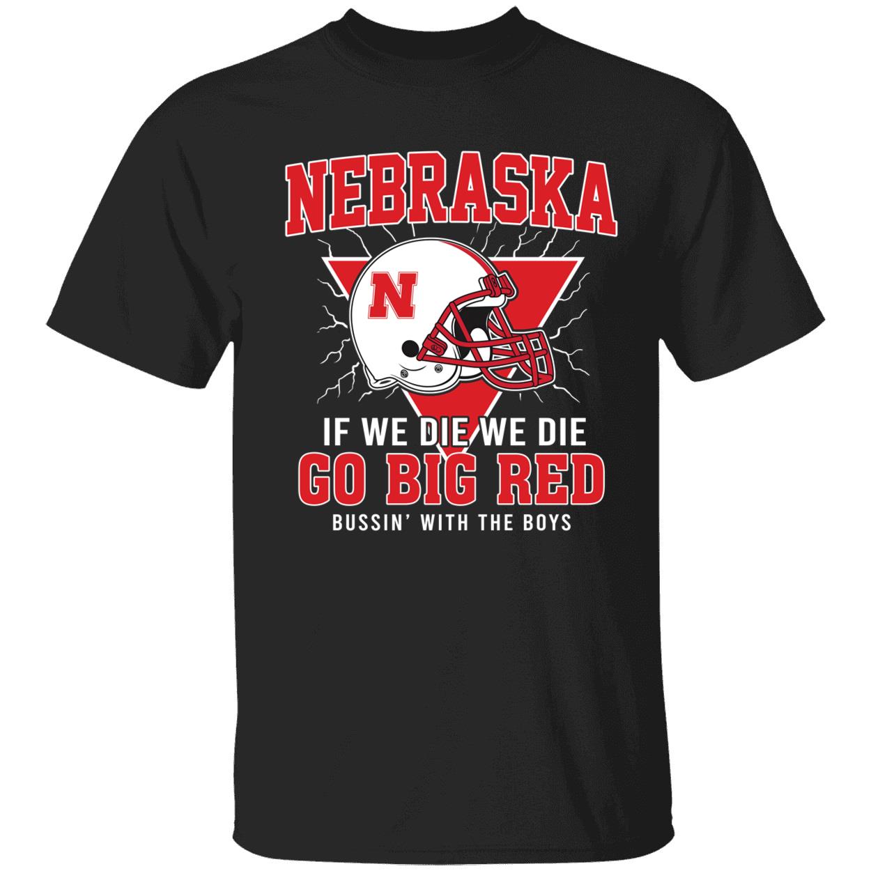 Nebraska If We Die We Die Go Big Red Shirt 1 1.jpg