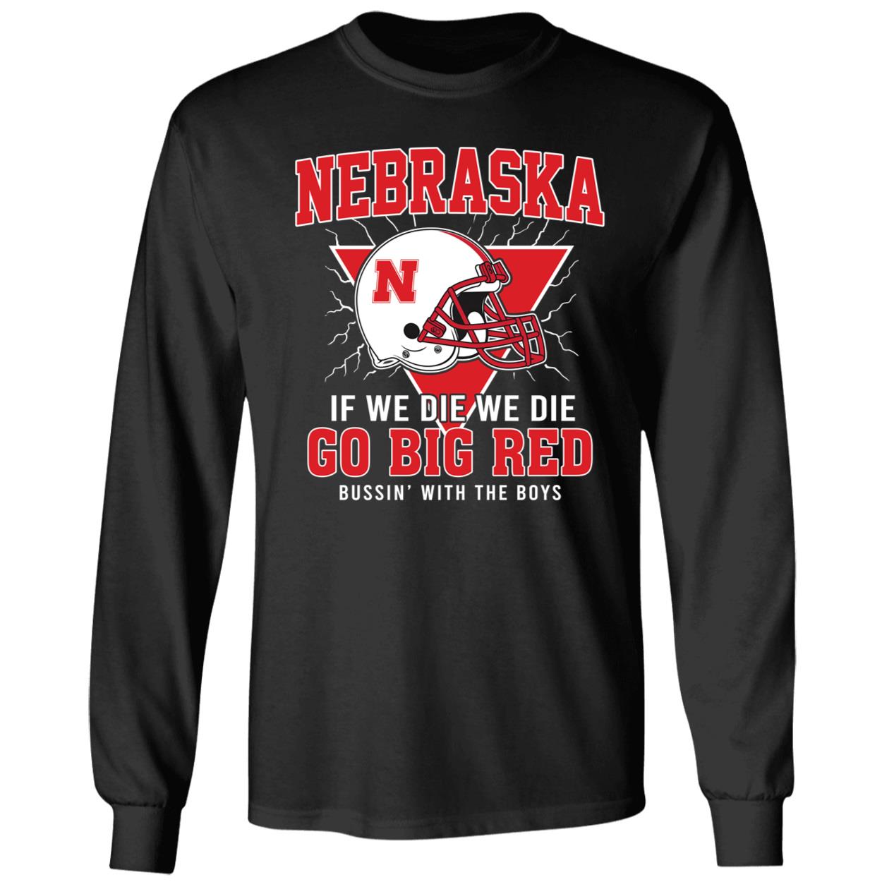 Nebraska If We Die We Die Go Big Red Shirt 4 1.jpg