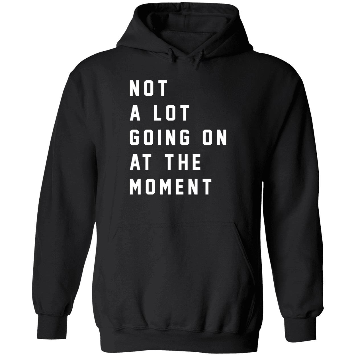 Not A Lot Going On At The Moment Shirt 2 1.jpg