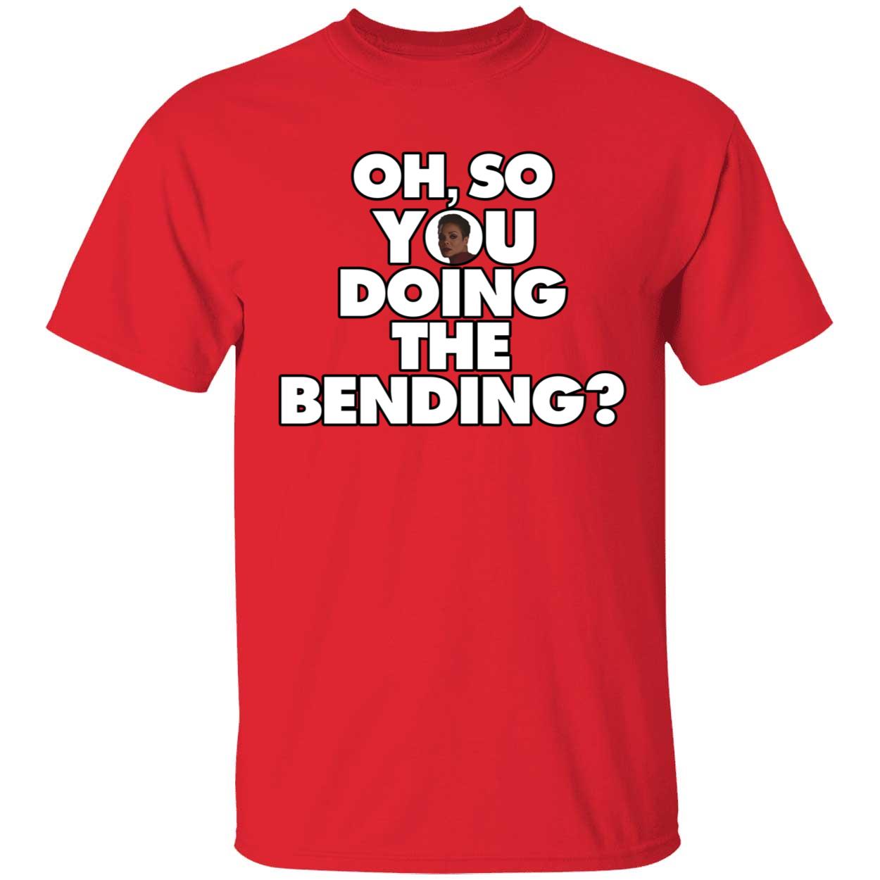 Oh So You Doing The Bending Shirt 1 1.jpg
