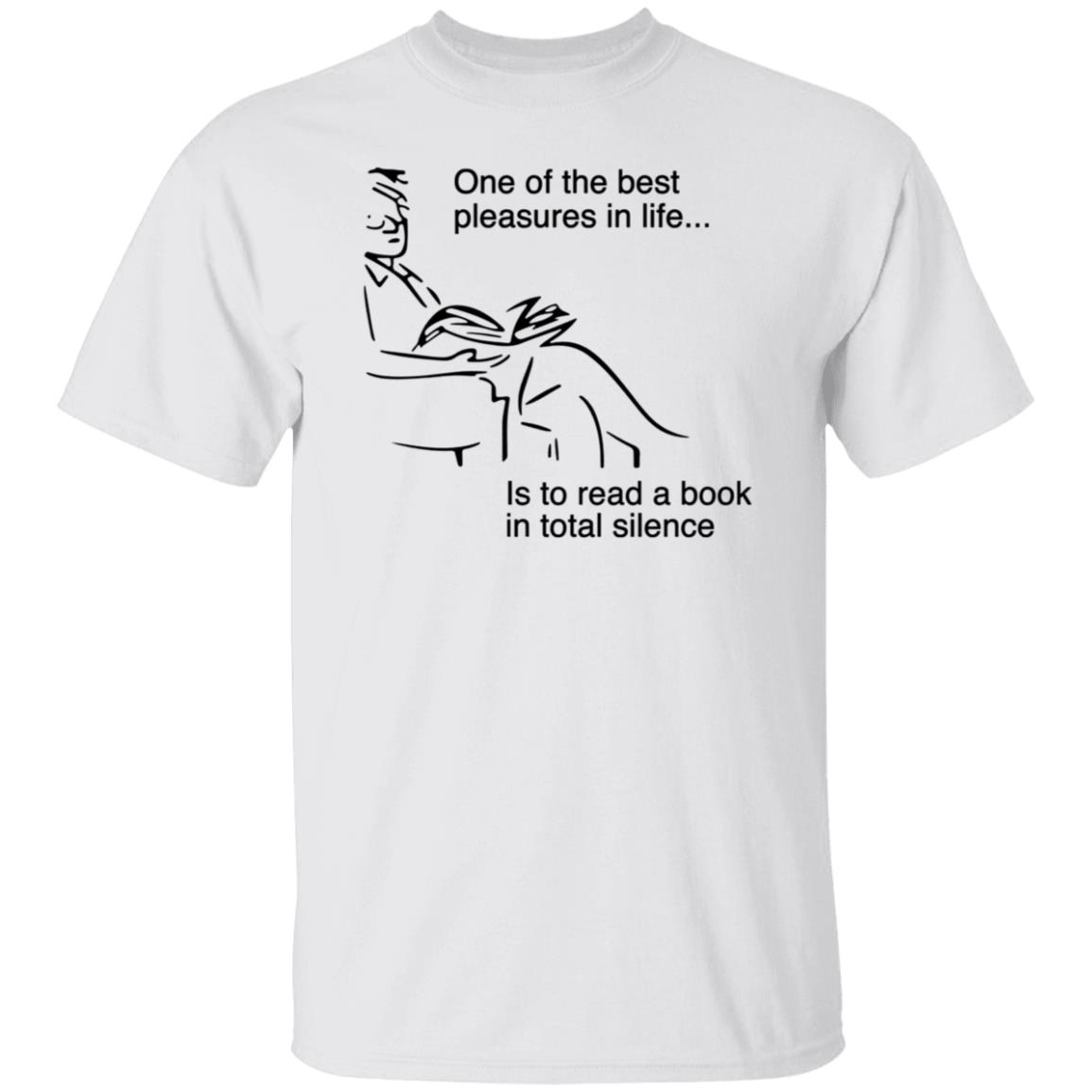 One Of The Best Pleasures In Life Is To Read A Book In Total Silence Shirt