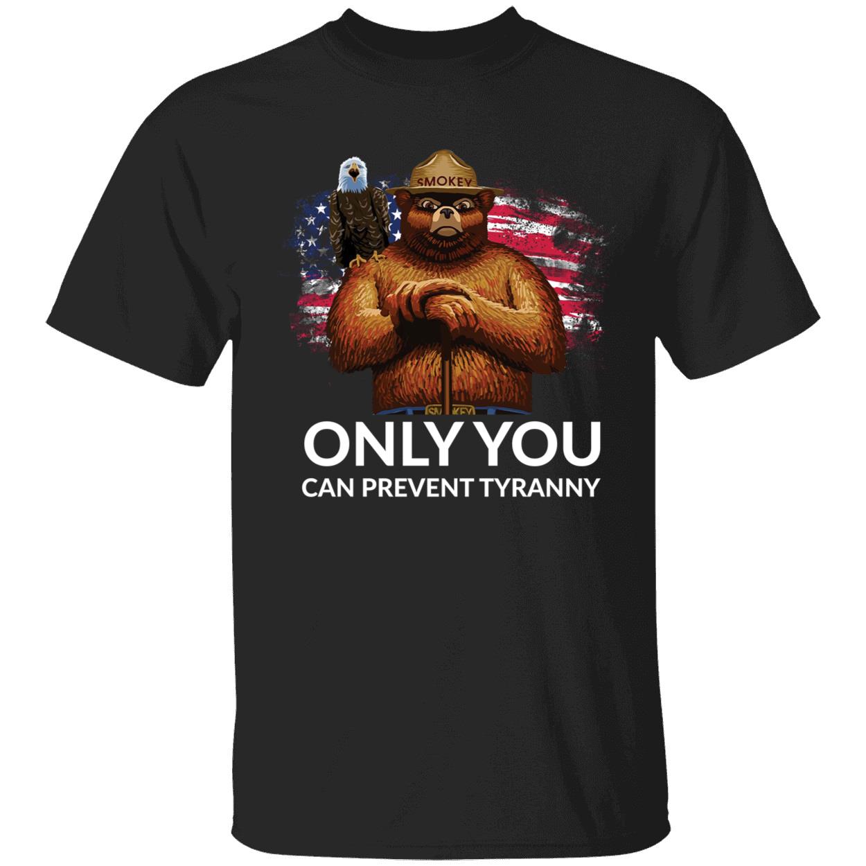 Only You Can Prevent Tyranny Shirt 1 1.jpg