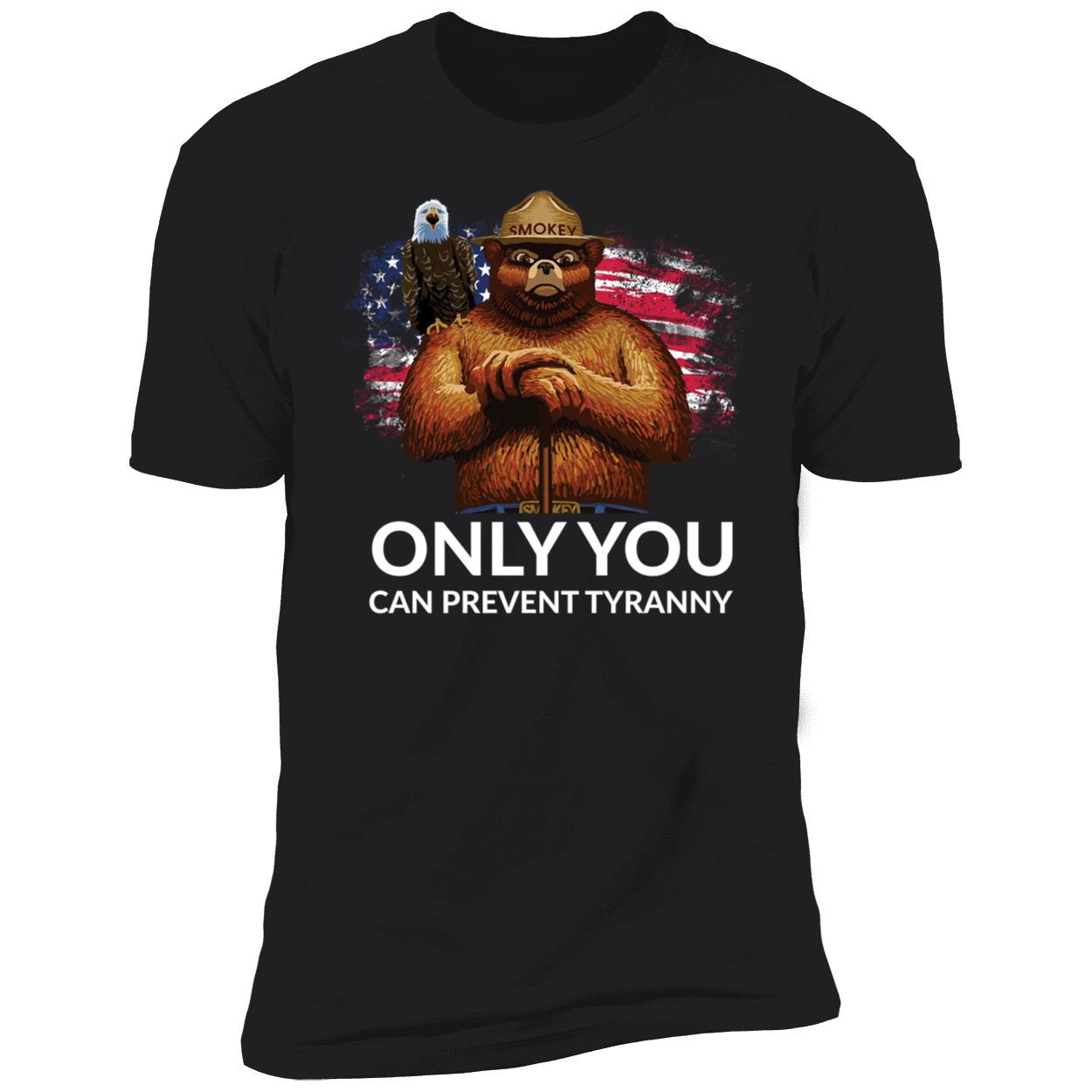 Only You Can Prevent Tyranny Shirt 5 1.jpg