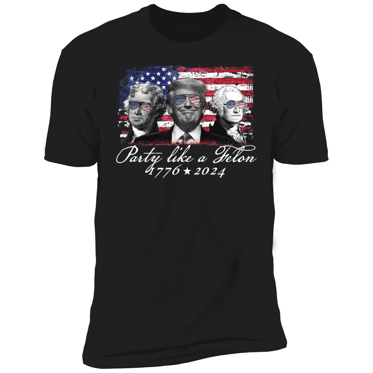 Party Like A Felon Shirt 1776 2024 5 1.jpg