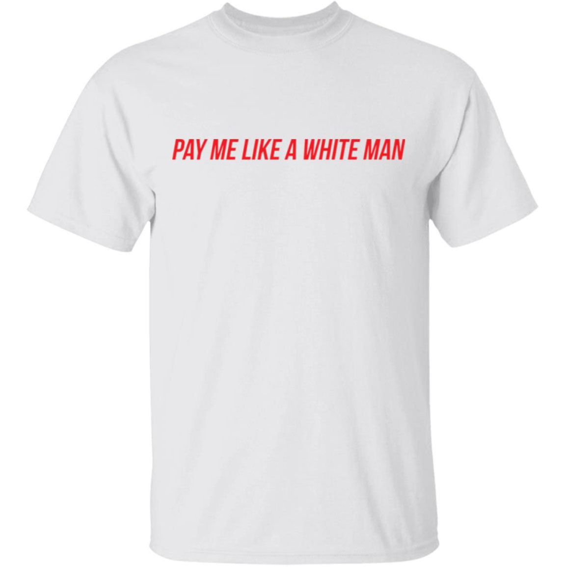 Pay Me Like A White Man Shirt