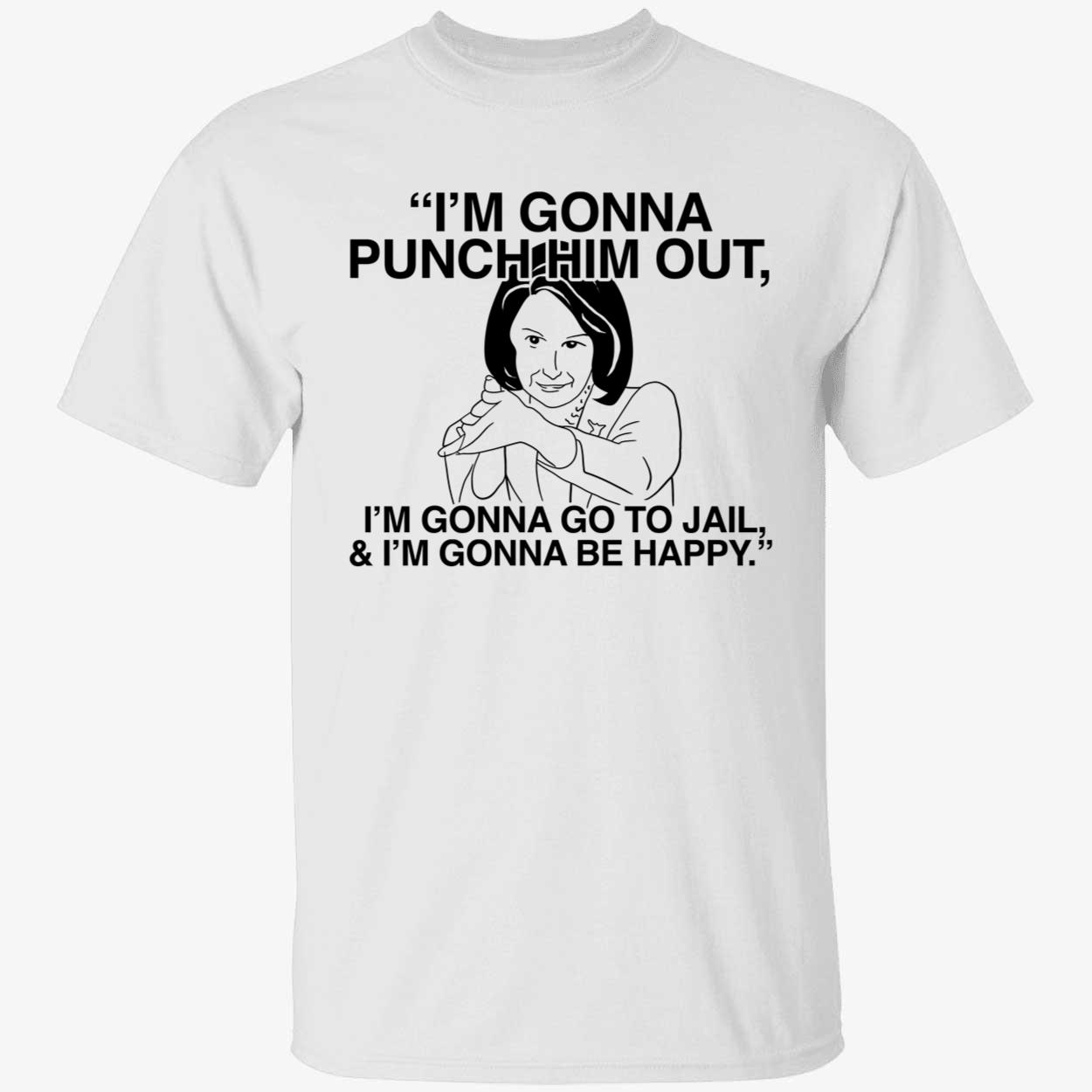 Pelosi I'm Gonna Punch Him Out I'm Gonna Go To Jail Shirt