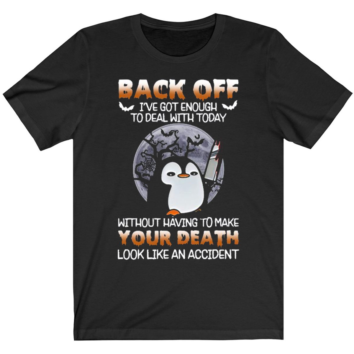 Penguin Knife Back Off Ive Got Enough To Deal With Today Halloween Shirt