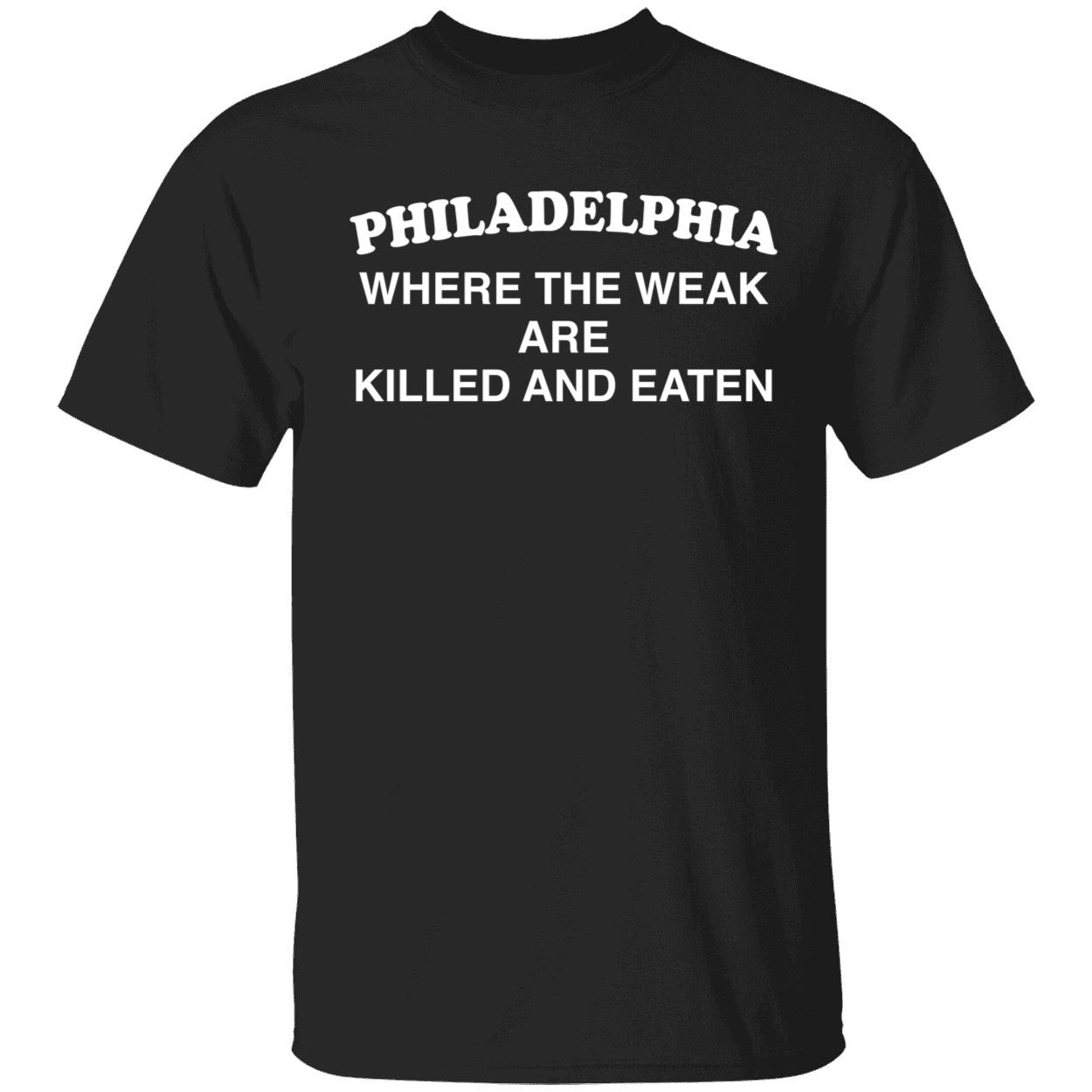 Philadelphia Where The Weak Are Killed And Eaten Shirt