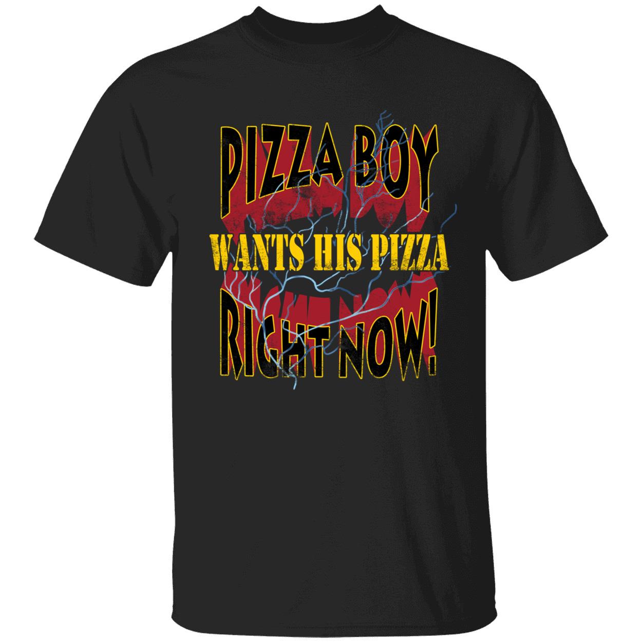 Pizza Boy Wants His Pizza Right Now Shirt 1 1.jpg